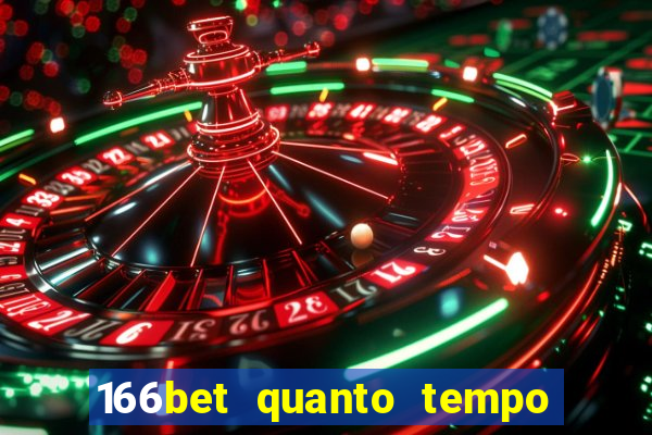 166bet quanto tempo demora para cair na conta